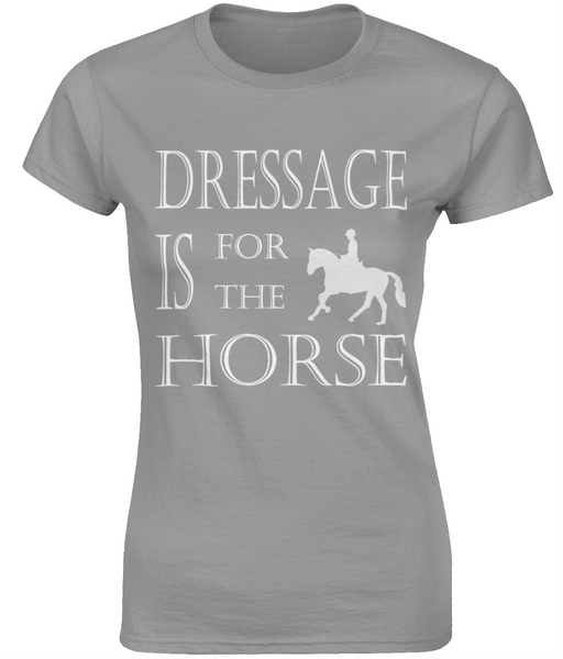 T-shirt Vrouw -  Dressage is for the horse