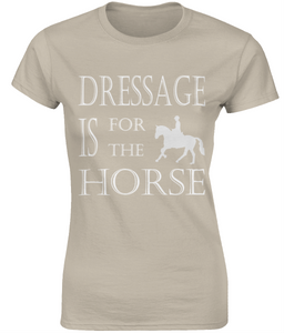 T-shirt Vrouw -  Dressage is for the horse